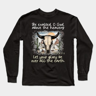 Be Exalted O God Above The Heavens Let Your Glory Be Over All The Earth Western Desert Long Sleeve T-Shirt
